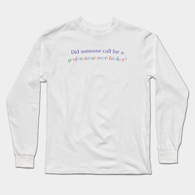 Did Someone Call For a Professional Overthinker? Long Sleeve T-Shirt by co-stars